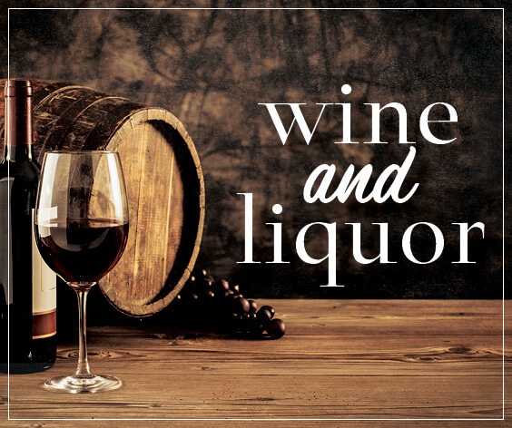 Click here to view our wine and liquor.